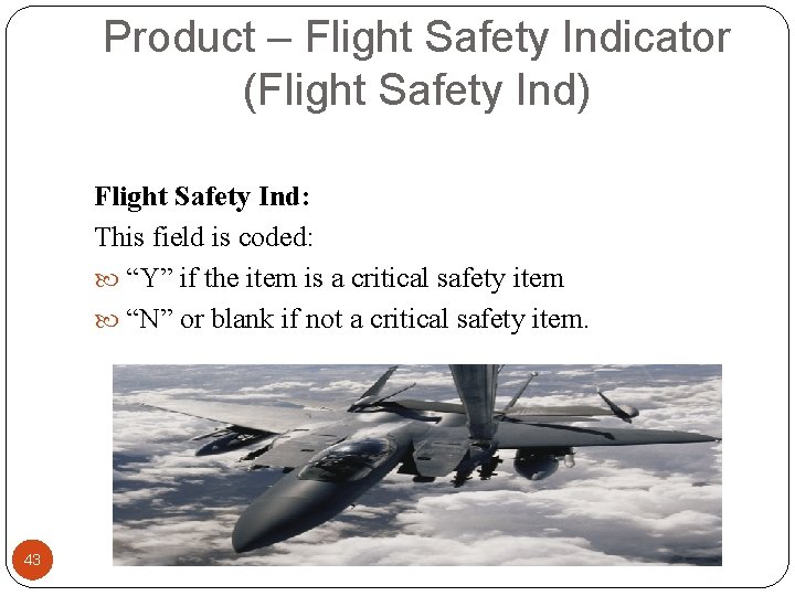 Product – Flight Safety Indicator (Flight Safety Ind) Flight Safety Ind: This field is