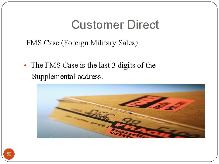 Customer Direct FMS Case (Foreign Military Sales) • The FMS Case is the last