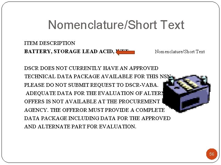 Nomenclature/Short Text ITEM DESCRIPTION BATTERY, STORAGE LEAD ACID, WET Nomenclature/Short Text DSCR DOES NOT