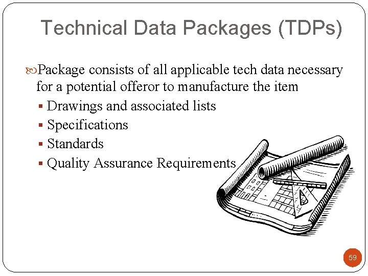 Technical Data Packages (TDPs) Package consists of all applicable tech data necessary for a