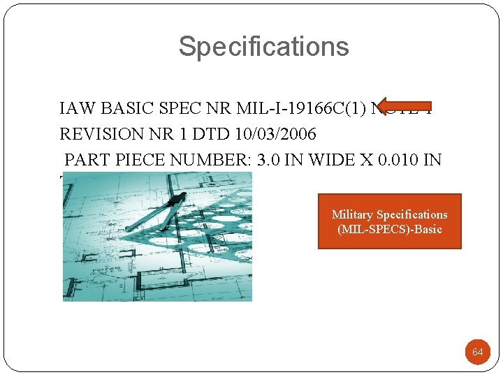 Specifications IAW BASIC SPEC NR MIL-I-19166 C(1) NOTE 1 REVISION NR 1 DTD 10/03/2006