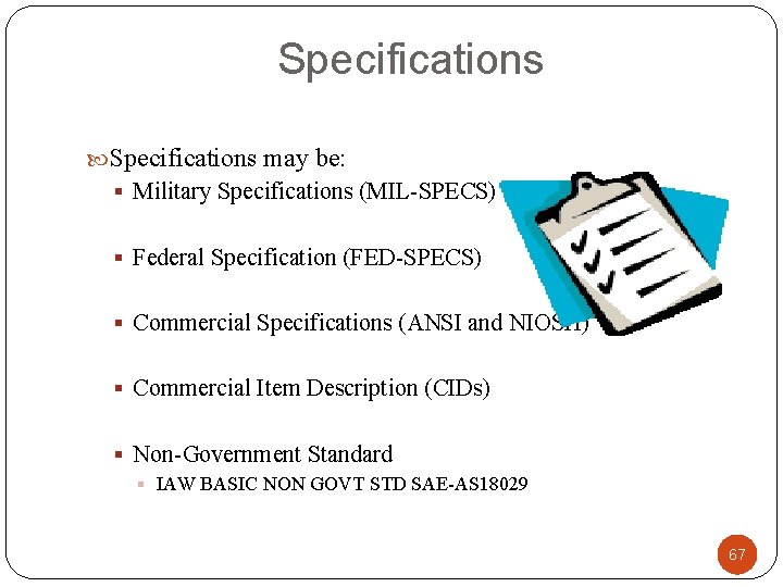 Specifications may be: § Military Specifications (MIL-SPECS) § Federal Specification (FED-SPECS) § Commercial Specifications