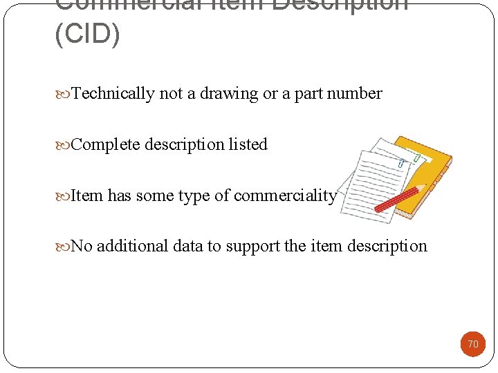 Commercial Item Description (CID) Technically not a drawing or a part number Complete description