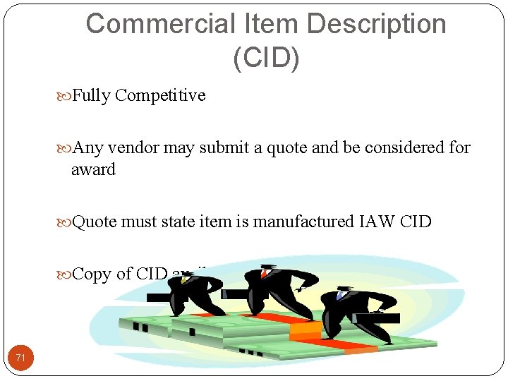 Commercial Item Description (CID) Fully Competitive Any vendor may submit a quote and be