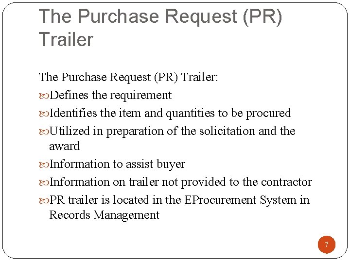 The Purchase Request (PR) Trailer: Defines the requirement Identifies the item and quantities to