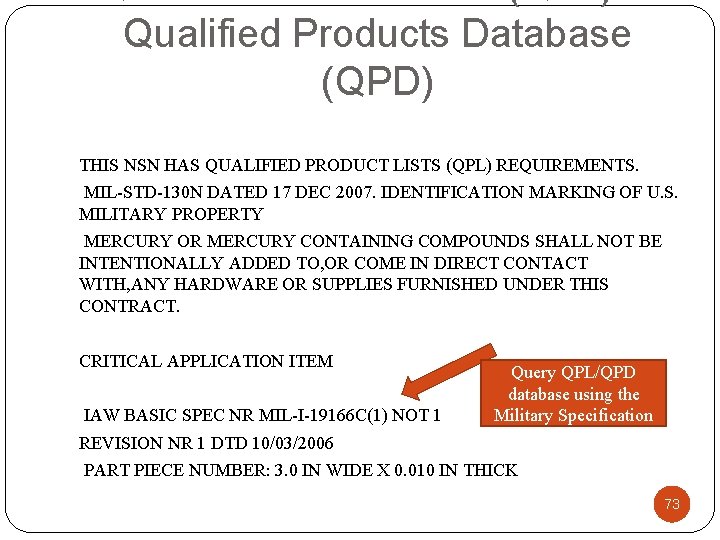 Qualified Products Database (QPD) THIS NSN HAS QUALIFIED PRODUCT LISTS (QPL) REQUIREMENTS. MIL-STD-130 N