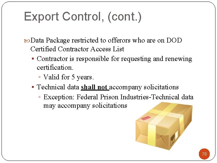 Export Control, (cont. ) Data Package restricted to offerors who are on DOD Certified