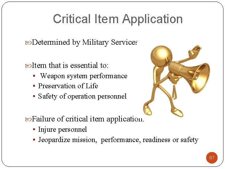 Critical Item Application Determined by Military Services Item that is essential to: § Weapon