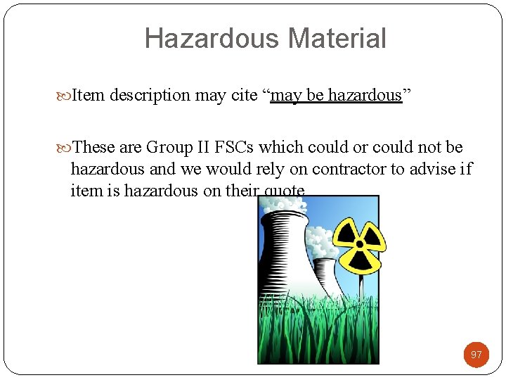 Hazardous Material Item description may cite “may be hazardous” These are Group II FSCs