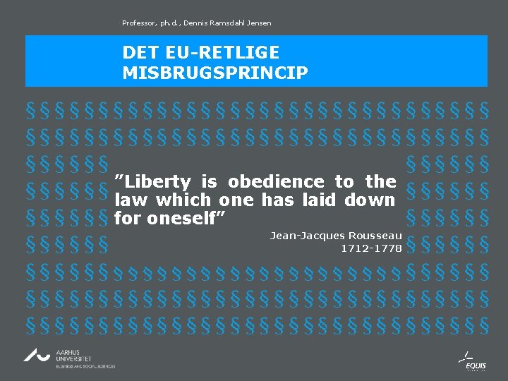 Professor, ph. d. , Dennis Ramsdahl Jensen DET EU-RETLIGE MISBRUGSPRINCIP ”Liberty is obedience to Professor, ph. d. , Dennis Ramsdahl Jensen DET EU-RETLIGE MISBRUGSPRINCIP ”Liberty is obedience to