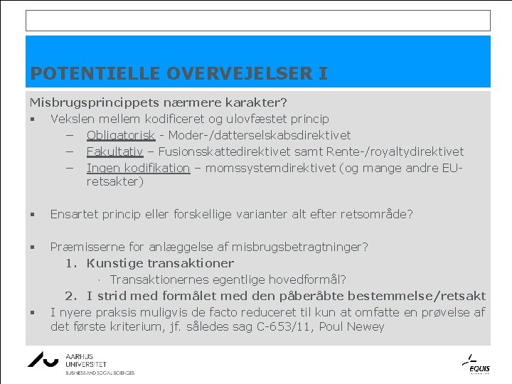 POTENTIELLE OVERVEJELSER I Misbrugsprincippets nærmere karakter? § Vekslen mellem kodificeret og ulovfæstet princip − POTENTIELLE OVERVEJELSER I Misbrugsprincippets nærmere karakter? § Vekslen mellem kodificeret og ulovfæstet princip −