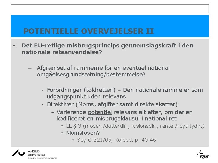 POTENTIELLE OVERVEJELSER II § Det EU-retlige misbrugsprincips gennemslagskraft i den nationale retsanvendelse? − Afgrænset POTENTIELLE OVERVEJELSER II § Det EU-retlige misbrugsprincips gennemslagskraft i den nationale retsanvendelse? − Afgrænset
