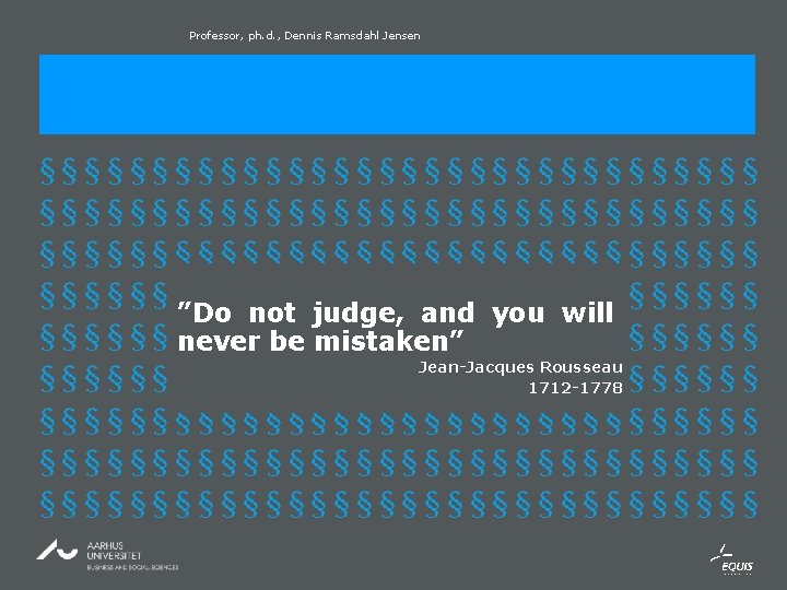 Professor, ph. d. , Dennis Ramsdahl Jensen ”Do not judge, and you will never Professor, ph. d. , Dennis Ramsdahl Jensen ”Do not judge, and you will never