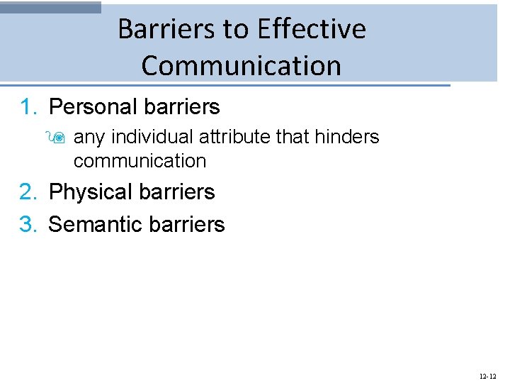 Barriers to Effective Communication 1. Personal barriers 9 any individual attribute that hinders communication