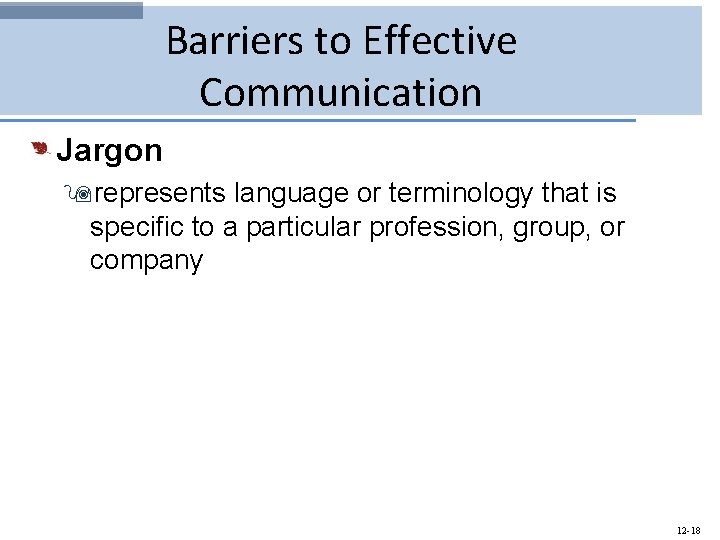 Barriers to Effective Communication Jargon 9 represents language or terminology that is specific to
