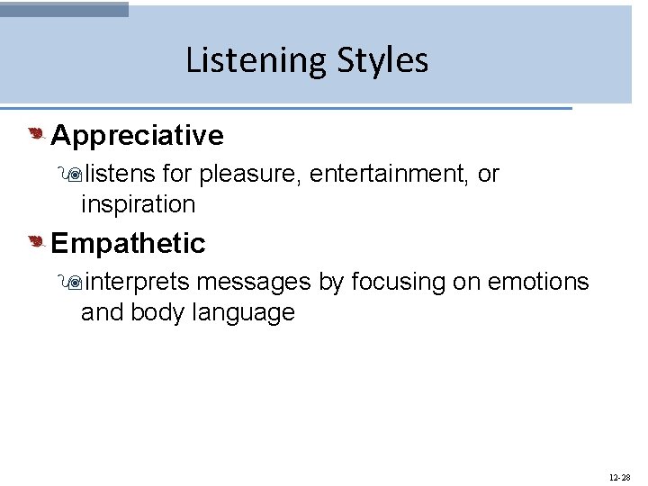 Listening Styles Appreciative 9 listens for pleasure, entertainment, or inspiration Empathetic 9 interprets messages