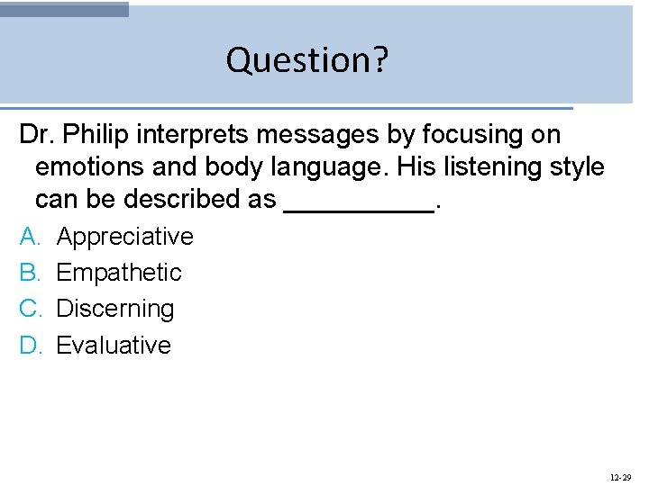 Question? Dr. Philip interprets messages by focusing on emotions and body language. His listening