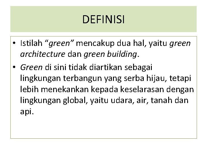 DEFINISI • Istilah “green” mencakup dua hal, yaitu green architecture dan green building. •