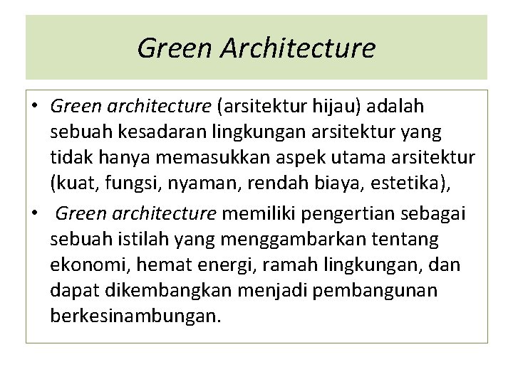 Green Architecture • Green architecture (arsitektur hijau) adalah sebuah kesadaran lingkungan arsitektur yang tidak