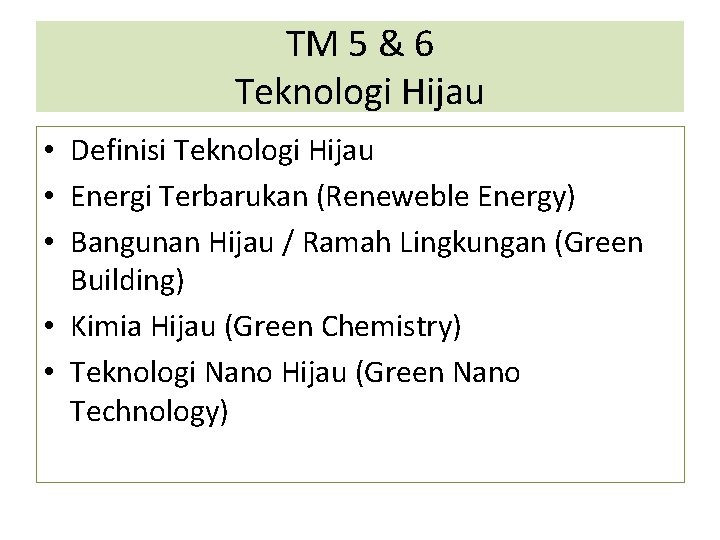 TM 5 & 6 Teknologi Hijau • Definisi Teknologi Hijau • Energi Terbarukan (Reneweble
