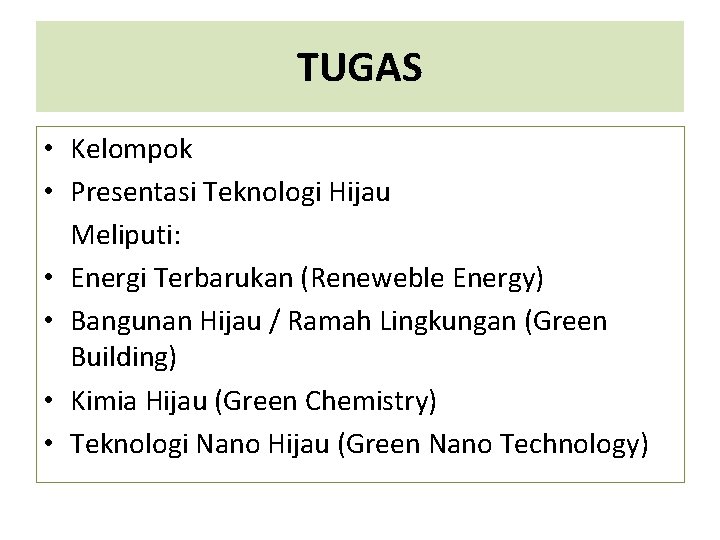 TUGAS • Kelompok • Presentasi Teknologi Hijau Meliputi: • Energi Terbarukan (Reneweble Energy) •