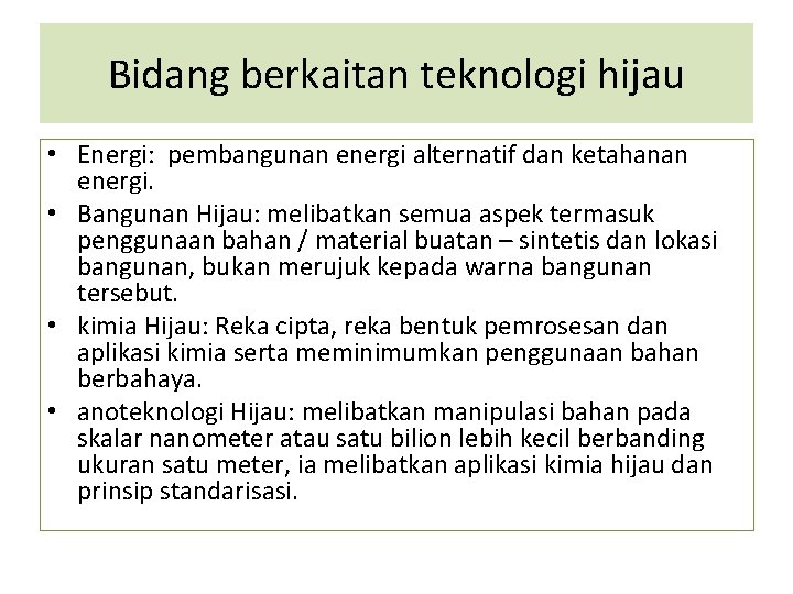 Bidang berkaitan teknologi hijau • Energi: pembangunan energi alternatif dan ketahanan energi. • Bangunan