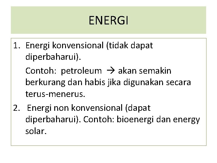 ENERGI 1. Energi konvensional (tidak dapat diperbaharui). Contoh: petroleum akan semakin berkurang dan habis