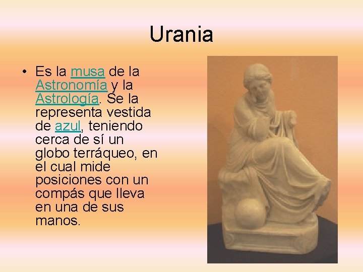 Urania • Es la musa de la Astronomía y la Astrología. Se la representa