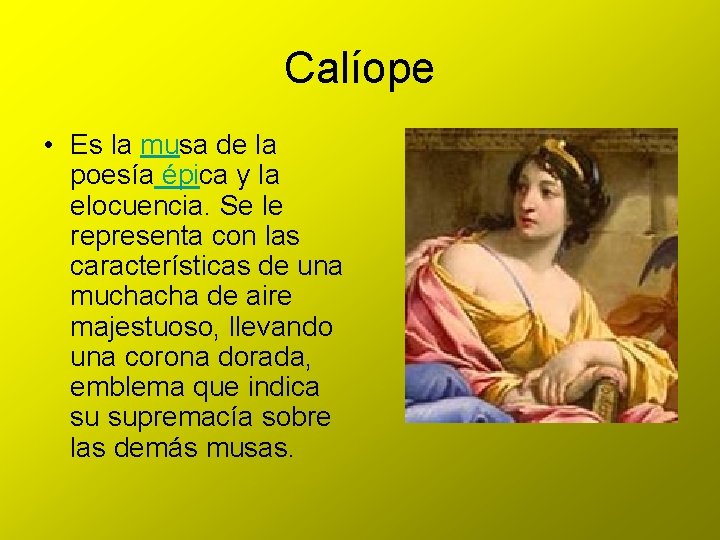 Calíope • Es la musa de la poesía épica y la elocuencia. Se le
