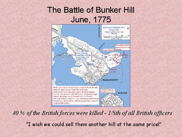 The Battle of Bunker Hill June, 1775 40 % of the British forces were