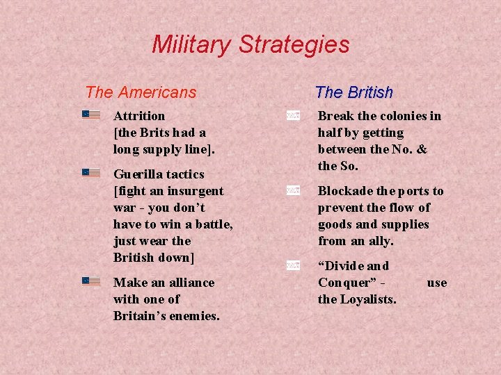 Military Strategies The Americans Attrition [the Brits had a long supply line]. Guerilla tactics