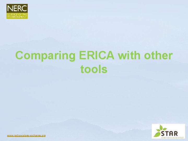 Comparing ERICA with other tools www. radioecology-exchange. org Comparing ERICA with other tools www. radioecology-exchange. org