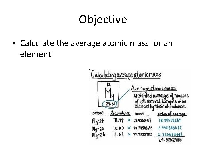 Objective • Calculate the average atomic mass for an element 