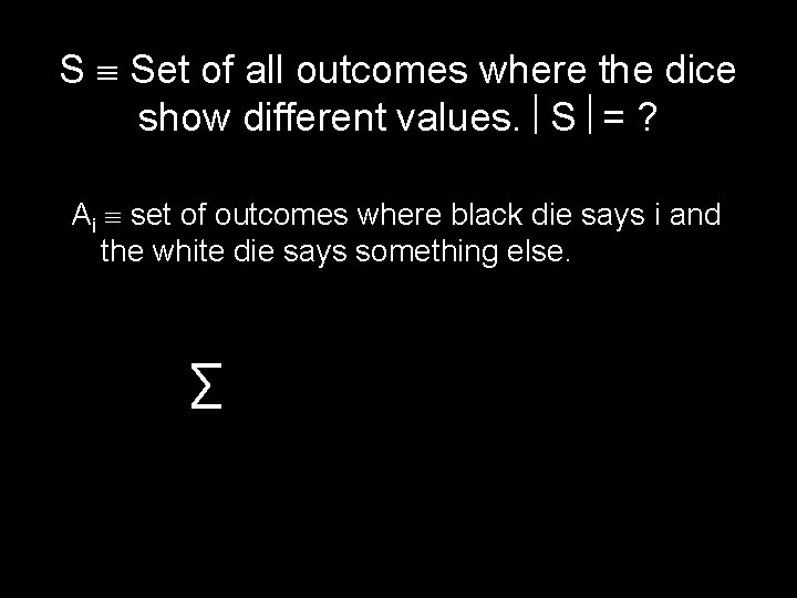 S Set of all outcomes where the dice show different values. S = ?
