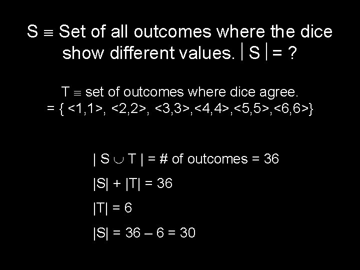 S Set of all outcomes where the dice show different values. S = ?
