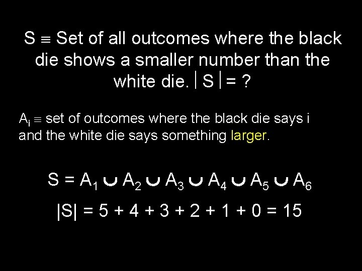 S Set of all outcomes where the black die shows a smaller number than