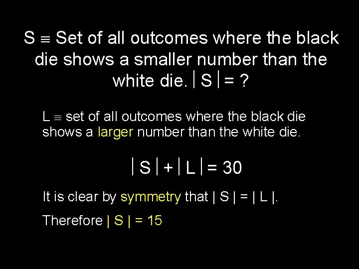 S Set of all outcomes where the black die shows a smaller number than