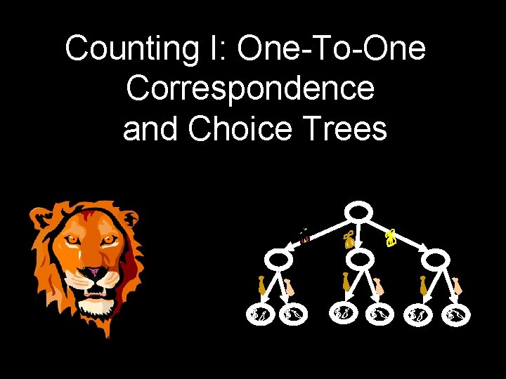 Counting I: One-To-One Correspondence and Choice Trees 