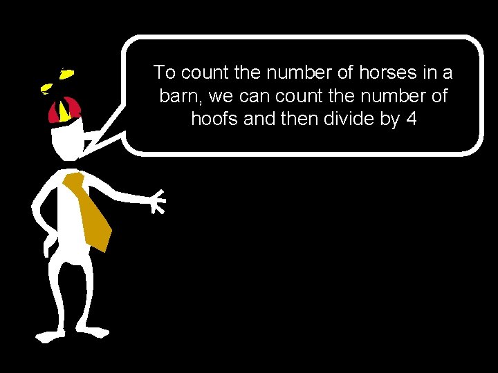 To count the number of horses in a barn, we can count the number