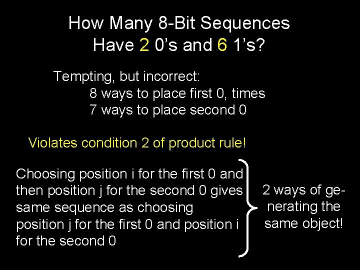 How Many 8 -Bit Sequences Have 2 0’s and 6 1’s? Tempting, but incorrect: