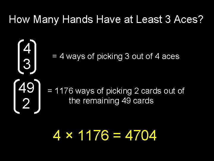 How Many Hands Have at Least 3 Aces? 4 3 = 4 ways of