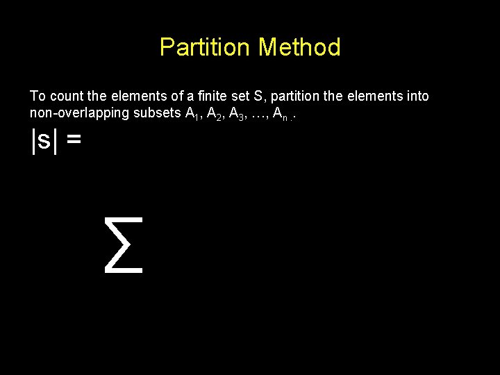 Partition Method To count the elements of a finite set S, partition the elements