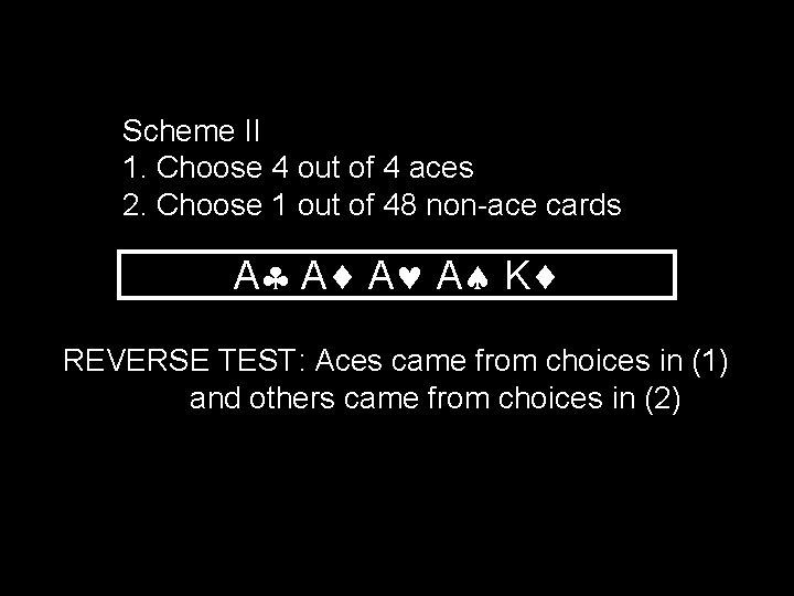 Scheme II 1. Choose 4 out of 4 aces 2. Choose 1 out of