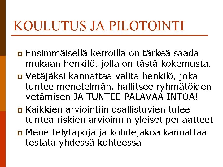 KOULUTUS JA PILOTOINTI Ensimmäisellä kerroilla on tärkeä saada mukaan henkilö, jolla on tästä kokemusta.