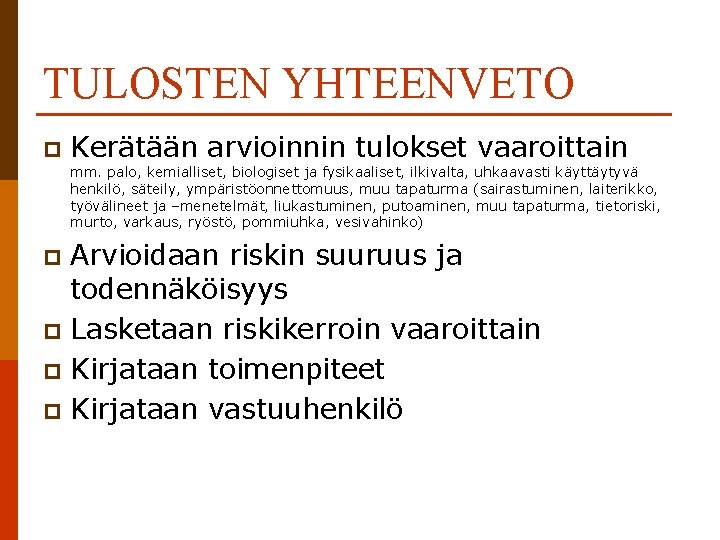 TULOSTEN YHTEENVETO p Kerätään arvioinnin tulokset vaaroittain mm. palo, kemialliset, biologiset ja fysikaaliset, ilkivalta,