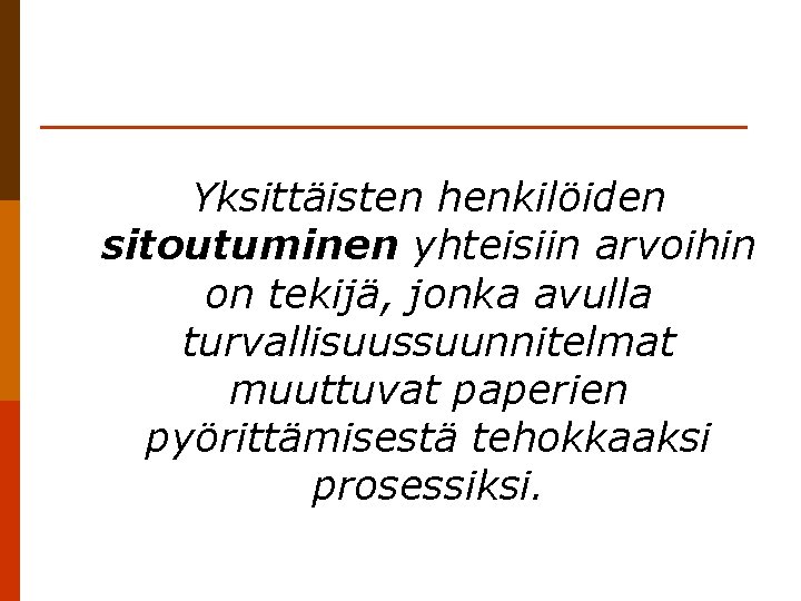 Yksittäisten henkilöiden sitoutuminen yhteisiin arvoihin on tekijä, jonka avulla turvallisuussuunnitelmat muuttuvat paperien pyörittämisestä tehokkaaksi
