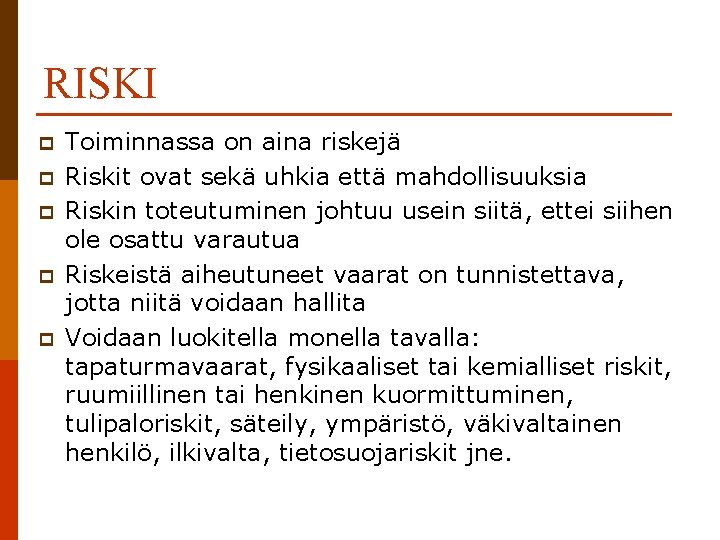 RISKI p p p Toiminnassa on aina riskejä Riskit ovat sekä uhkia että mahdollisuuksia