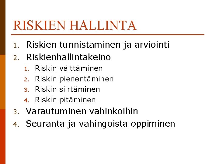 RISKIEN HALLINTA 1. 2. Riskien tunnistaminen ja arviointi Riskienhallintakeino 1. 2. 3. 4. Riskin