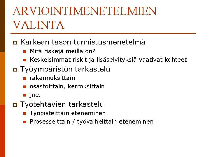 ARVIOINTIMENETELMIEN VALINTA p Karkean tason tunnistusmenetelmä n n p Työympäristön tarkastelu n n n