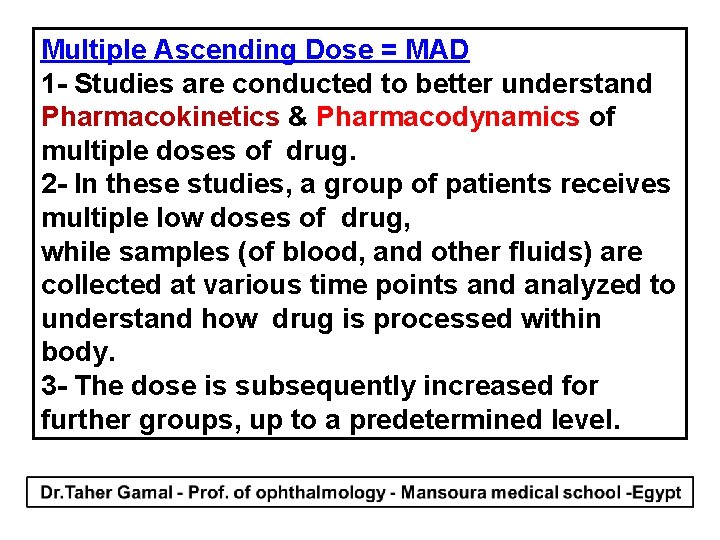Multiple Ascending Dose = MAD 1 - Studies are conducted to better understand Pharmacokinetics